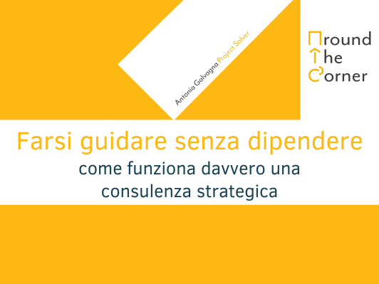 Farsi guidare senza dipendere: come funziona davvero una consulenza strategica